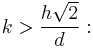k> \frac{h \sqrt{2}}{d}: