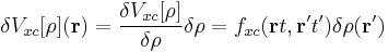 \delta V_{xc}[\rho](\mathbf{r})=\frac{\delta V_{xc}[\rho]}{\delta\rho}\delta\rho=
f_{xc}(\mathbf{r}t,\mathbf{r'}t')\delta\rho(\mathbf{r'})