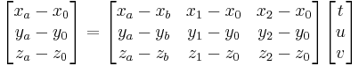  \begin{bmatrix} x_a - x_0 \\ y_a - y_0 \\ z_a - z_0 \end{bmatrix}  = \begin{bmatrix} x_a - x_b & x_1 - x_0 & x_2 - x_0 \\ y_a - y_b & y_1 - y_0 & y_2 - y_0 \\ z_a - z_b & z_1 - z_0 & z_2 - z_0 \end{bmatrix} \begin{bmatrix} t \\ u \\ v \end{bmatrix} 