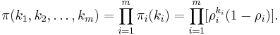 \pi (k_1,k_2,\ldots,k_m) = \prod_{i=1}^{m} \pi_i(k_i) = \prod_{i=1}^{m} [\rho_i^{k_i} (1-\rho_i)].