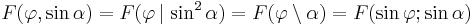  F(\varphi, \sin \alpha) = F(\varphi \,|\, \sin^2 \alpha) = F(\varphi \setminus \alpha) = F(\sin \varphi�; \sin \alpha)