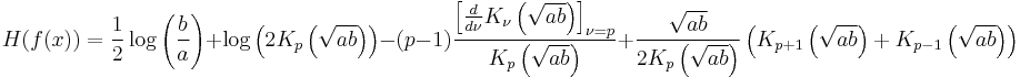 
H(f(x))=\frac{1}{2} \log \left(\frac{b}{a}\right)%2B\log \left(2 K_p\left(\sqrt{a b}\right)\right)-
(p-1) \frac{\left[\frac{d}{d\nu}K_\nu\left(\sqrt{ab}\right)\right]_{\nu=p}}{K_p\left(\sqrt{a b}\right)}%2B\frac{\sqrt{a b}}{2 K_p\left(\sqrt{a b}\right)}\left( K_{p%2B1}\left(\sqrt{a b}\right) %2B K_{p-1}\left(\sqrt{a b}\right)\right)
