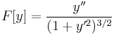 F[y]=\frac{y''}{(1%2By'^2)^{3/2}}