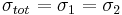 \sigma_{tot} = \sigma_1 = \sigma_2