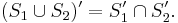 ( S_1 \cup S_2 )' = S_1 ' \cap S_2 ' .