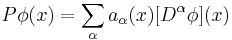  P \phi(x) = \sum_\alpha a_\alpha (x) [D^\alpha \phi](x) \quad 