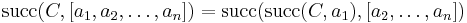 \operatorname{succ}(C,[a_1,a_2,\ldots,a_n])=\operatorname{succ}(\operatorname{succ}(C,a_1),[a_2,\ldots,a_n])