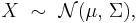 
    X\ \sim\ \mathcal{N}(\mu,\, \Sigma),
  