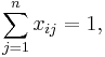 \sum_{j=1}^n x_{ij} = 1,