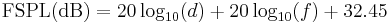 \ \mbox{FSPL(dB)} = 20\log_{10}(d) %2B 20\log_{10}(f) %2B 32.45