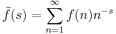 \tilde{f}(s) = \sum_{n=1}^\infty f(n)n^{-s}