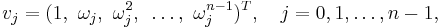 v_j=(1,~ \omega_j,~ \omega_j^2,~ \ldots,~ \omega_j^{n-1})^T,\quad j=0, 1,\ldots, n-1,