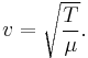 v = \sqrt{T \over \mu}.