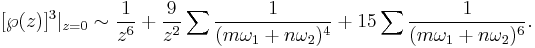 
[\wp(z)]^3|_{z=0}\sim \frac{1}{z^6}%2B\frac{9}{z^2}\sum \frac{1}{(m\omega_1%2Bn\omega_2)^4}%2B15\sum \frac{1}{(m\omega_1%2Bn\omega_2)^6}.