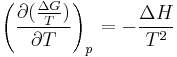 \left( \frac{\partial ( \frac{\Delta G} {T} ) } {\partial T} \right)_{p\,} = - \frac {\Delta H} {T^2}