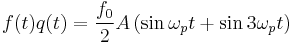 
f(t)q(t) = \frac{f_{0}}{2} A 
\left( \sin \omega_{p} t %2B \sin 3\omega_{p} t \right)
