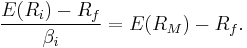 \frac{E(R_i) - R_f}{\beta_i} =E(R_M) - R_f.