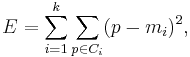 E = \sum_{i=1}^{k} \sum_{p \in C_i} (p-m_i)^{2},