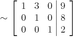 \sim
\left[\begin{array}{rrr|r}
1 & 3 & 0 & 9 \\
0 & 1 & 0 & 8 \\
0 & 0 & 1 & 2
\end{array}\right]