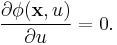 \frac{\part \phi(\mathbf{x}, u)}{\part u} = 0.