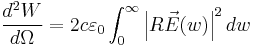 \frac{d^2W}{d\Omega }=2c\varepsilon _0\int_{0 }^{\infty }\left | R\vec{E}(w) \right |^2dw
