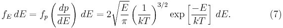 
f_E\,dE=f_p\left(\frac{dp}{dE}\right)\,dE =2\sqrt{\frac{E}{\pi}} \left(\frac{1}{kT} \right)^{3/2}\exp\left[\frac{-E}{kT}\right]\,dE. \qquad 
\qquad(7)
