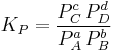 K_P = \frac{P_C^c\, P_D^d} {P_A^a\, P_B^b}