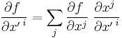 
     \frac{\partial f\;}{\partial {x'\,}^i} = \sum_j
                 \frac{\partial f\;}{\partial {x}^j} \;
                 \frac{\partial {x}^j\;}{\partial {x'\,}^i}
