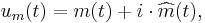 u_m(t) = m(t) %2B i\cdot \widehat{m}(t),