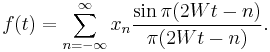 f(t) = \sum_{n=-\infty}^{\infty}x_n{\sin \pi(2Wt-n) \over \pi(2Wt-n)}.