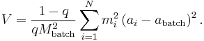 V = \frac{1-q}{q M_\text{batch}^2} \sum_{i=1}^N m_{i}^{2} \left(a_i - a_\text{batch} \right)^2 .