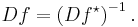 Df = \left( Df^\star \right)^{-1}.