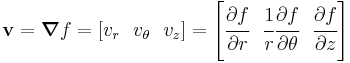 
  \mathbf{v} = \boldsymbol{\nabla}f = \left[v_r~~ v_\theta~~ v_z\right] = \left[\cfrac{\partial f}{\partial r}~~  \cfrac{1}{r}\cfrac{\partial f}{\partial \theta}~~ \cfrac{\partial f}{\partial z} \right]
