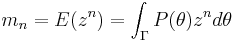 
m_n=E(z^n)=\int_\Gamma P(\theta)z^n d\theta\,
