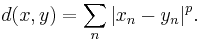 d(x,y) = \sum_n |x_n-y_n|^p.\,