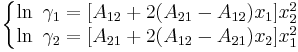 
\left\{\begin{matrix} \ln\ \gamma_1=[A_{12}%2B2(A_{21}-A_{12})x_1]x^2_2
\\ \ln\ \gamma_2=[A_{21}%2B2(A_{12}-A_{21})x_2]x^2_1
\end{matrix}\right.