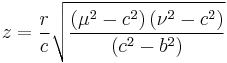 
z = \frac{r}{c} \sqrt{\frac{\left( \mu^{2} - c^{2} \right) \left( \nu^{2} - c^{2} \right)}{\left( c^{2} - b^{2} \right)} }
