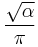 \frac{\sqrt{\alpha}}{\pi} \,