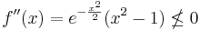 f''(x)=e^{-\frac{x^2}{2}} (x^2-1) \nleq 0