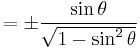 = \pm\frac{\sin \theta}{\sqrt{1 - \sin^2 \theta}}