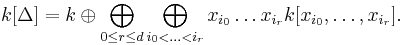  k[\Delta] = 
k\oplus\bigoplus_{0\leq r\leq d}
\bigoplus_{i_0<\ldots<i_r}x_{i_0}\ldots x_{i_r} k[x_{i_0},\ldots,x_{i_r}]. 