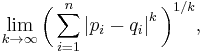 \lim_{k \to \infty} \bigg( \sum_{i=1}^n \left| p_i - q_i \right|^k \bigg)^{1/k},