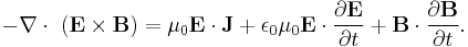 
- \nabla\cdot\ ( \mathbf{E} \times \mathbf{B}  ) = 
\mu_0 \mathbf{E} \cdot \mathbf{J} %2B 
\epsilon_0 \mu_0 \mathbf{E} \cdot \frac{\partial \mathbf{E}}{\partial t} %2B 
\mathbf{B} \cdot \frac{\partial \mathbf{B}}{\partial t}.
