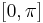 [0, \pi]