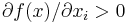 \partial f(x)/\partial x_{i}>0