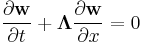 
\frac{\partial \mathbf{w}}{\partial t} %2B \mathbf{\Lambda} \frac{\partial \mathbf{w}}{\partial x} = 0
