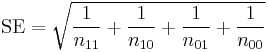 {{\rm SE} = \sqrt{\dfrac{1}{n_{11}} %2B \dfrac{1}{n_{10}} %2B \dfrac{1}{n_{01}} %2B \dfrac{1}{n_{00}}}}