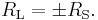 R_\mathrm{L} = \pm R_\mathrm{S}. \,\!