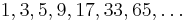 1, 3, 5, 9, 17, 33, 65, \ldots