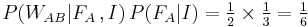 P(W_{AB}| F_A\,, I) \, P(F_A | I) = \tfrac12 \times \tfrac13 = \tfrac16